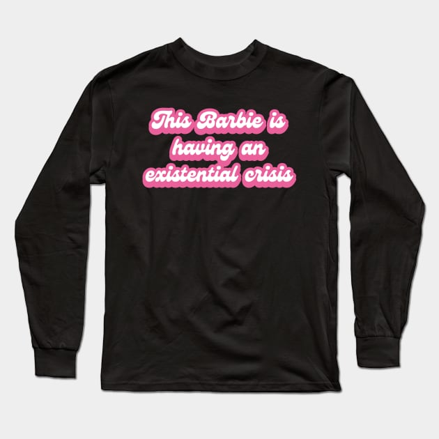 This Barbie Is Having An Existential Crisis Long Sleeve T-Shirt by Lab Of Creative Chaos